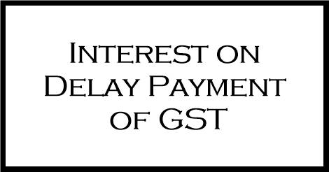 What is the interest on late payment of GST? - Latest interest rate on late payment of GST under section 50 of CGST Act with calculation/example