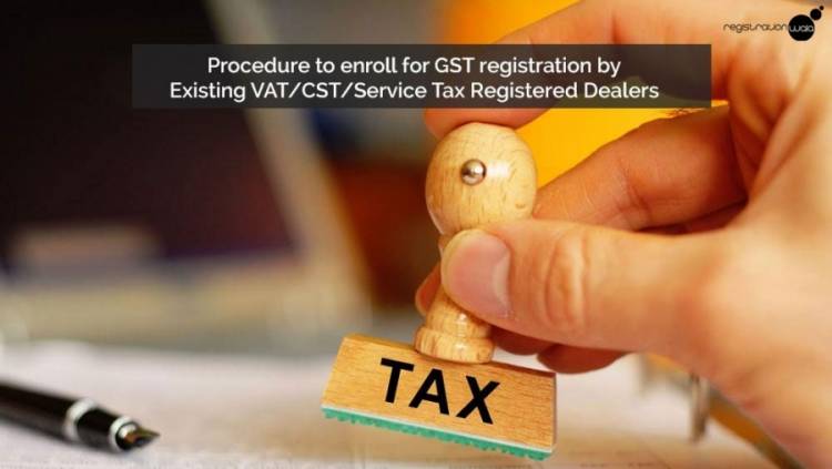 GST Registration Opens: Procedure to enroll for GST registration by Existing VAT/CST/Service Tax Registered Dealers