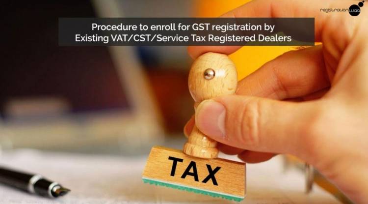 GST Registration Opens: Procedure to enroll for GST registration by Existing VAT/CST/Service Tax Registered Dealers