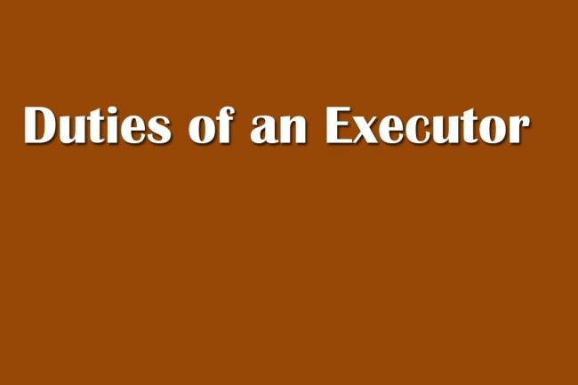 What Are The Duties Of An Executor Of A Will?