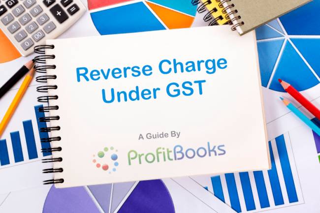 What is Reverse Charge under Goods and Service tax (GST)?